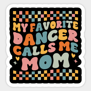 My Favorite Dancer Calls Me Mom Mother's Day Funny Saying Sticker